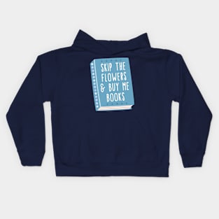 Skip the flowers and buy me books Kids Hoodie